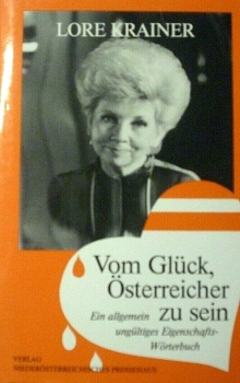 Vom Glück Österreicher zu sein - Ein allgemein ungültiges Eigenschafts-Wörterbuch von Lore Krainer